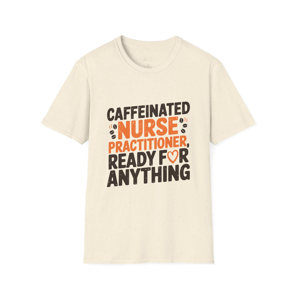 Caffeinated Nurse Practitioner, Ready for Anything T-Shirt – Fueling Care with Coffee! (Unisex Softstyle T-Shirt)