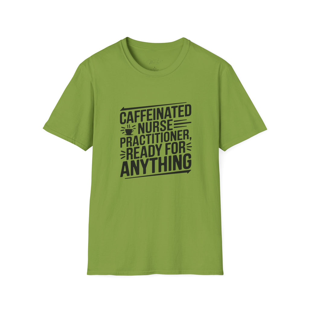 Caffeinated Nurse Practitioner, Ready for Anything T-Shirt – The Ultimate NP Power Tee! (Unisex Softstyle T-Shirt)