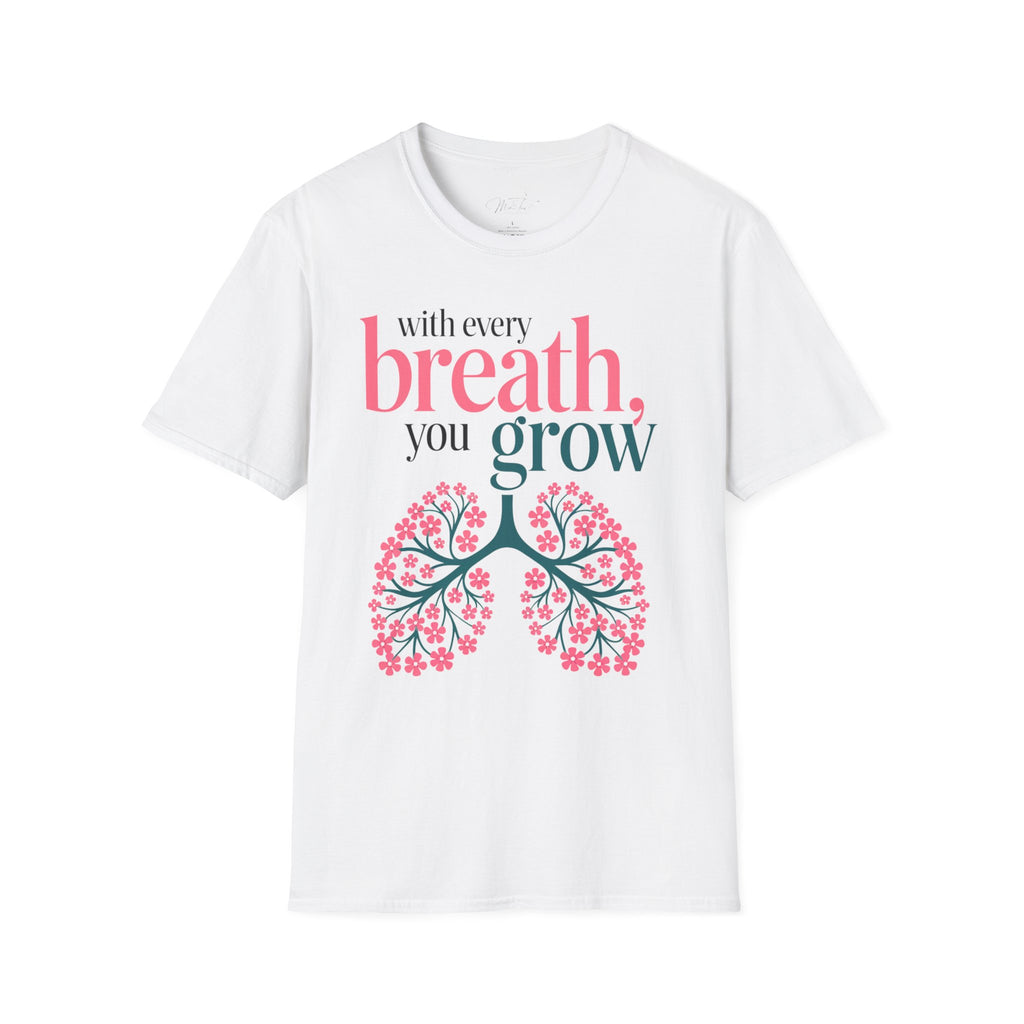 With Every Breath, You Grow Inspirational T-Shirt