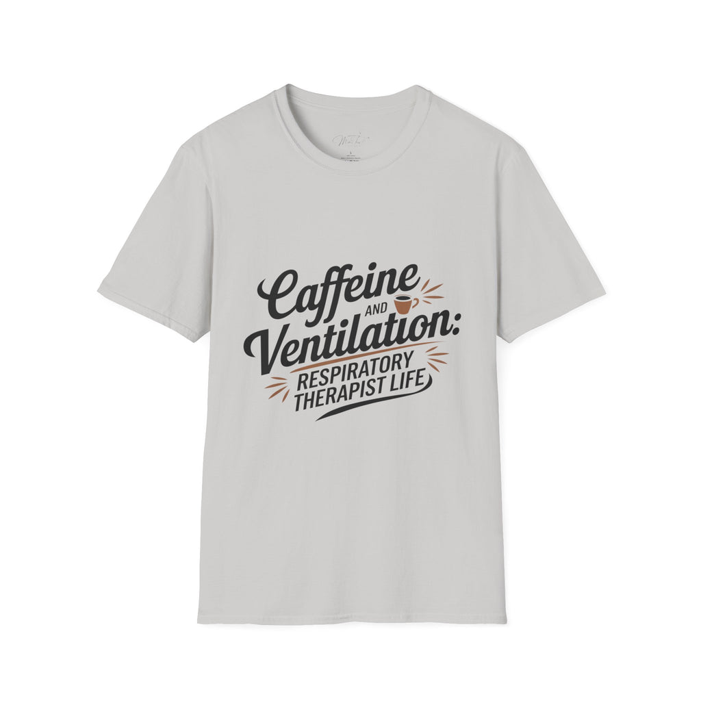 Caffeine and Ventilation: Respiratory Therapist Life" T-Shirt – For the Heroes Keeping Us Breathing! (Unisex Softstyle T-Shirt)