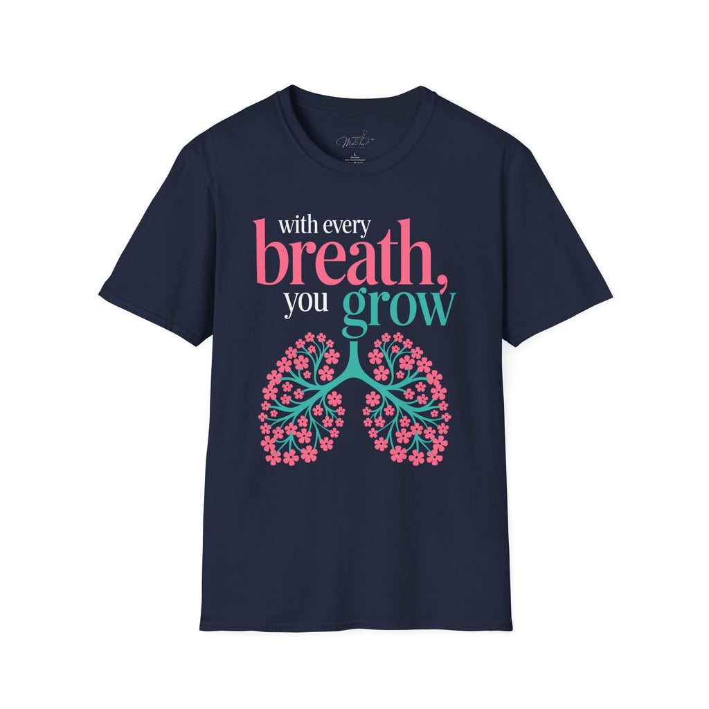 With Every Breath, You Grow Inspirational T-Shirt