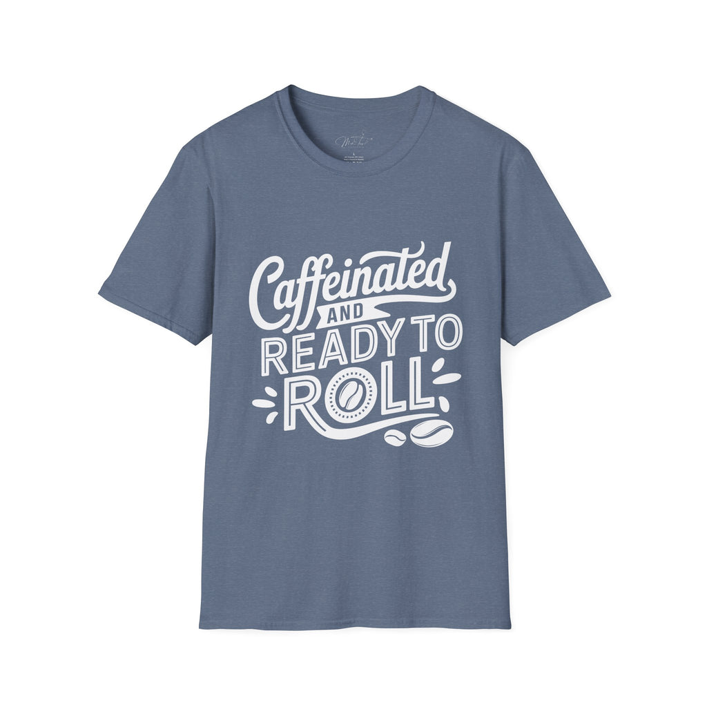 Caffeinated and Ready to Roll T-Shirt – For the Go-Getters Powered by Coffee! (Unisex Softstyle T-Shirt)