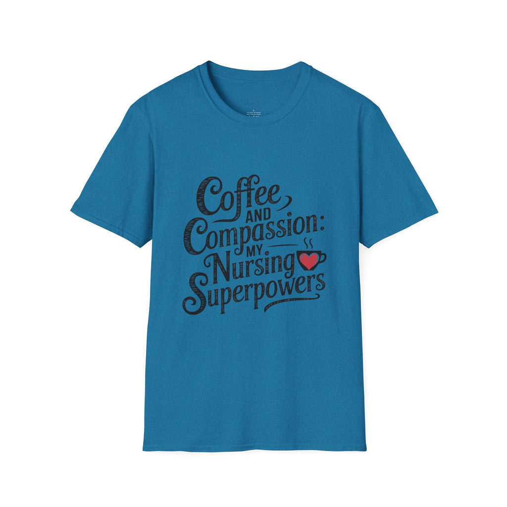 Coffee and Compassion: My Nursing Superpowers T-Shirt – For the Everyday Hero in Scrubs! (Unisex Softstyle T-Shirt)