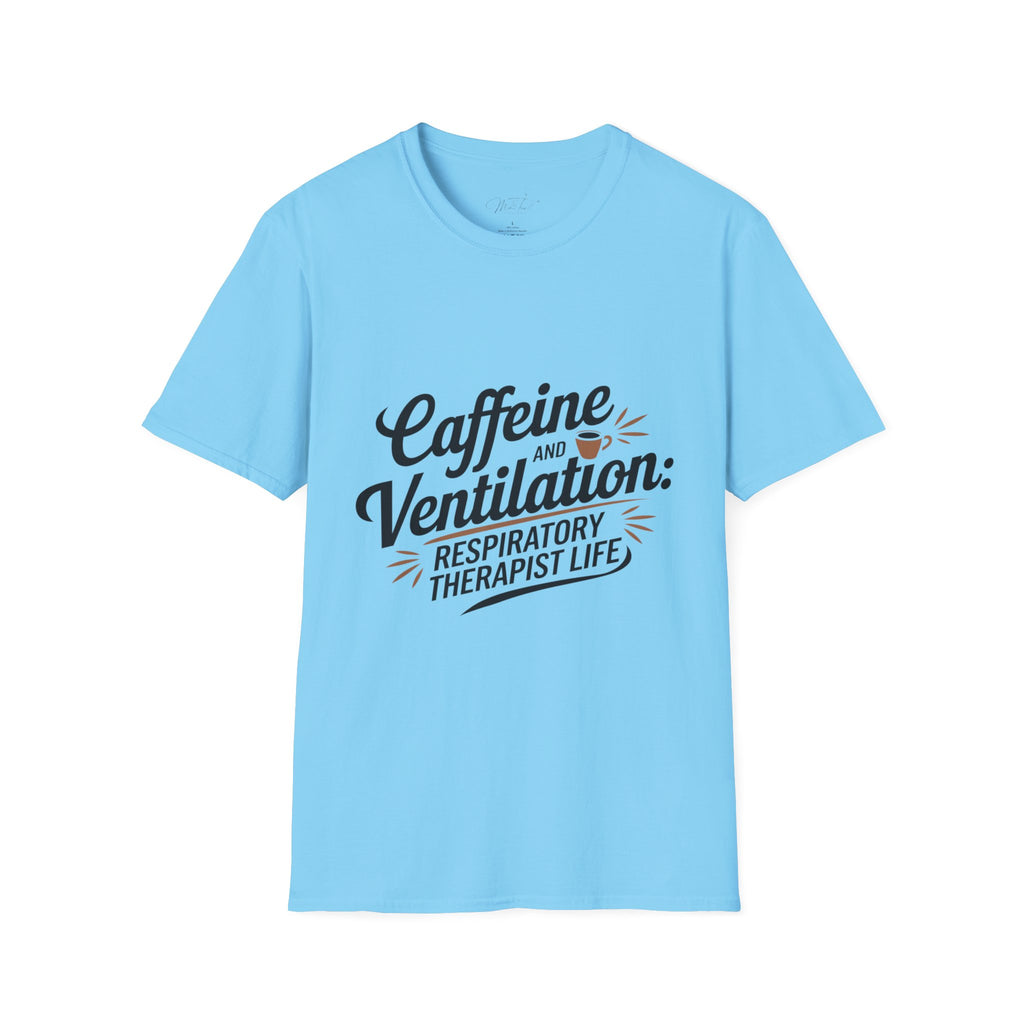 Caffeine and Ventilation: Respiratory Therapist Life" T-Shirt – For the Heroes Keeping Us Breathing! (Unisex Softstyle T-Shirt)