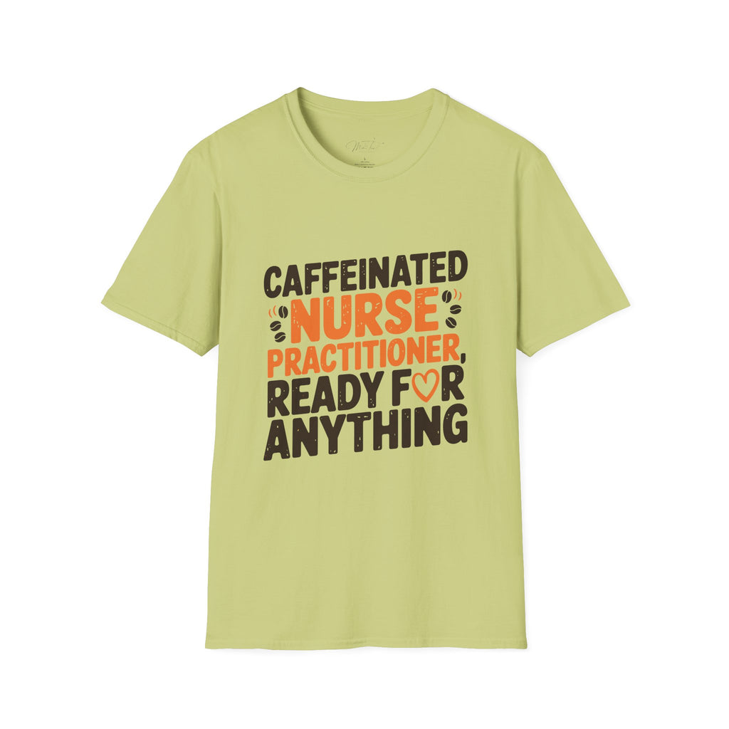 Caffeinated Nurse Practitioner, Ready for Anything T-Shirt – Fueling Care with Coffee! (Unisex Softstyle T-Shirt)