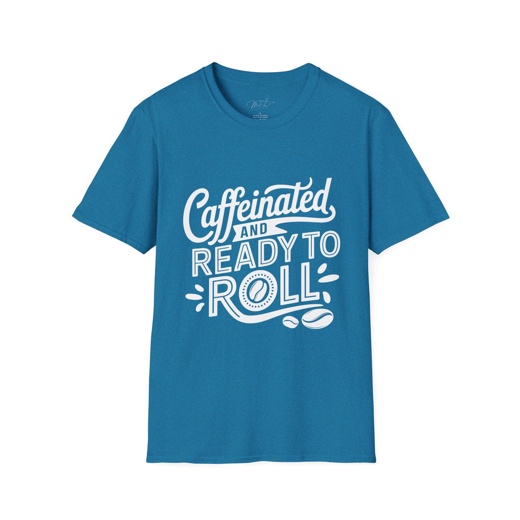 Caffeinated and Ready to Roll T-Shirt – For the Go-Getters Powered by Coffee! (Unisex Softstyle T-Shirt)