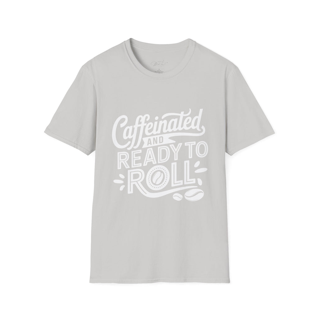 Caffeinated and Ready to Roll T-Shirt – For the Go-Getters Powered by Coffee! (Unisex Softstyle T-Shirt)