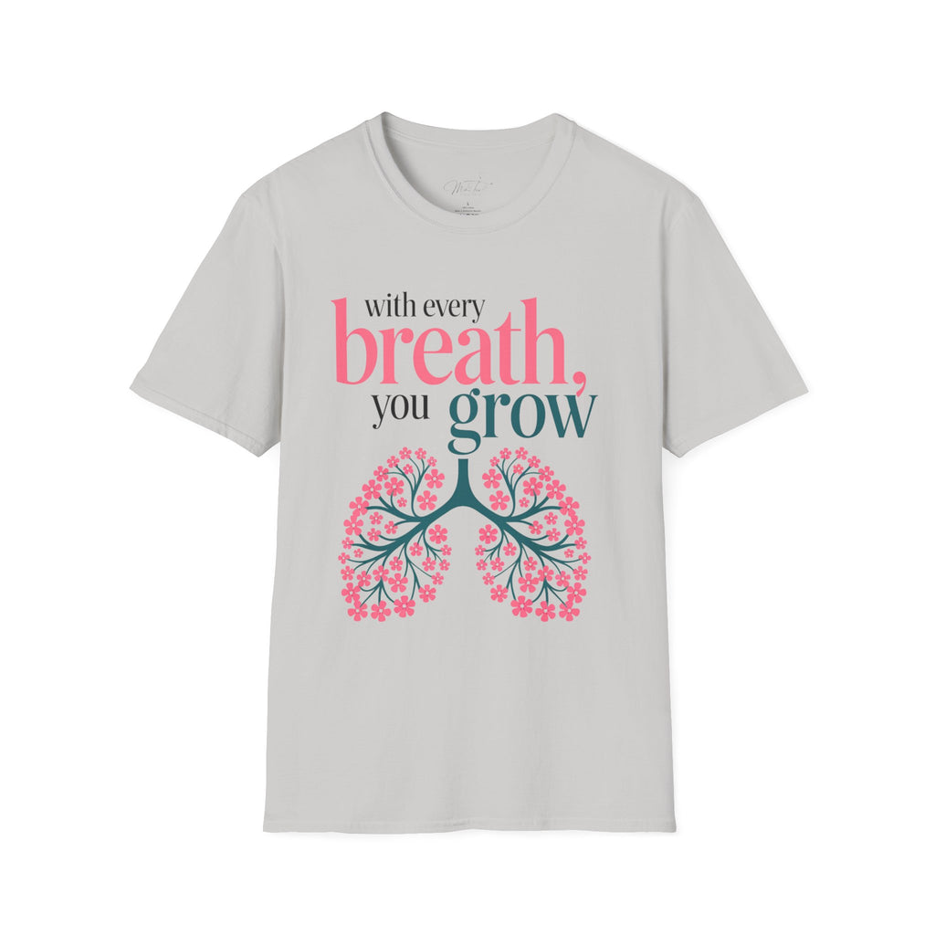 With Every Breath, You Grow Inspirational T-Shirt