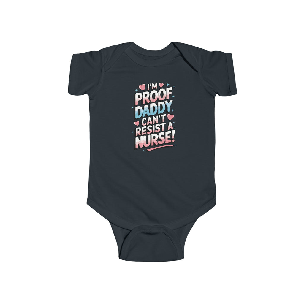 "I'm Proof Daddy Can't Resist a Nurse!" Baby Bodysuit – Soft, Cute, and Built to Last