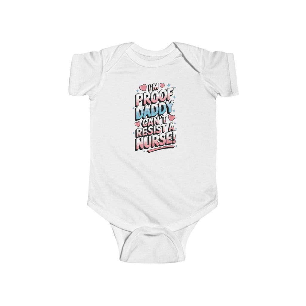 "I'm Proof Daddy Can't Resist a Nurse!" Baby Bodysuit – Soft, Cute, and Built to Last