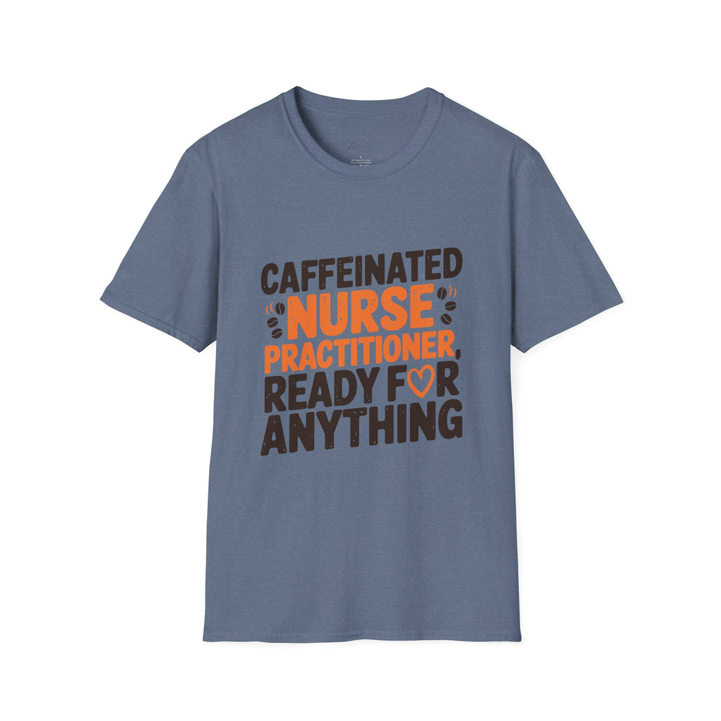 Caffeinated Nurse Practitioner, Ready for Anything T-Shirt – Fueling Care with Coffee! (Unisex Softstyle T-Shirt)